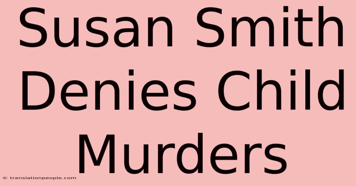 Susan Smith Denies Child Murders