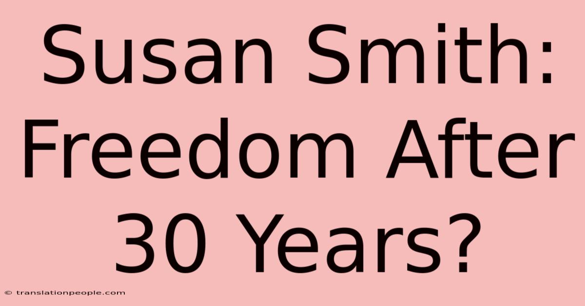 Susan Smith: Freedom After 30 Years?