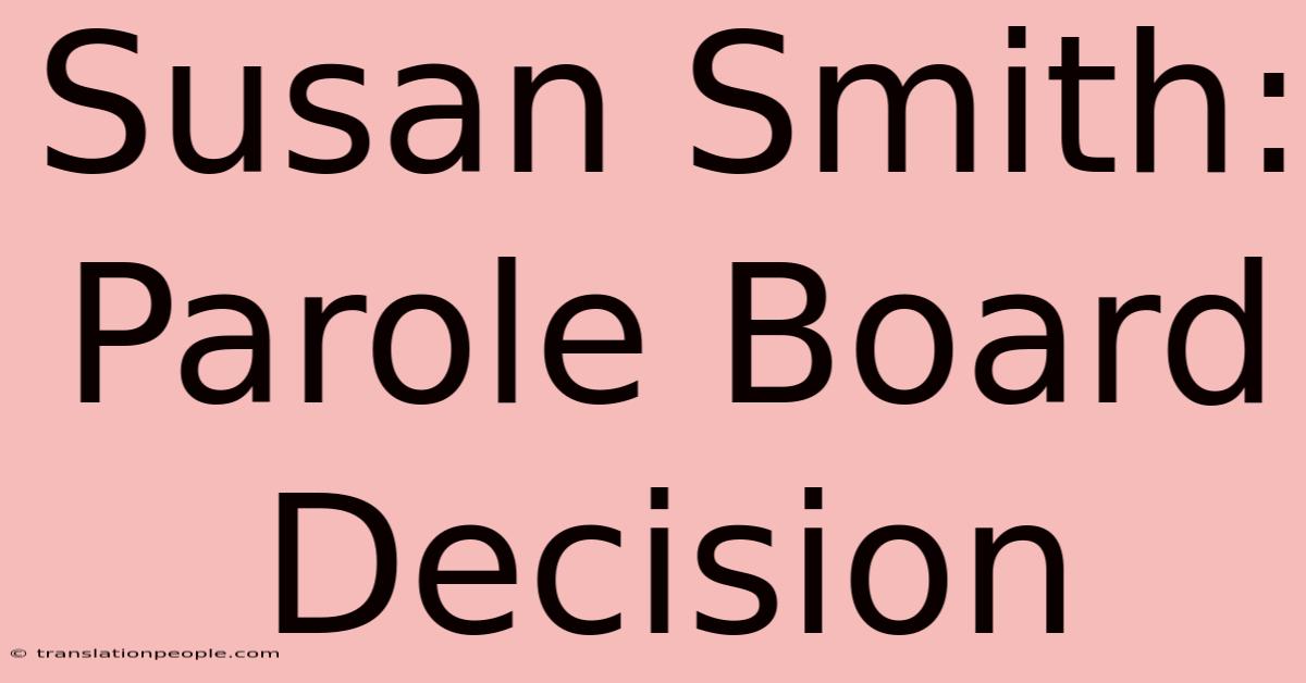 Susan Smith: Parole Board Decision