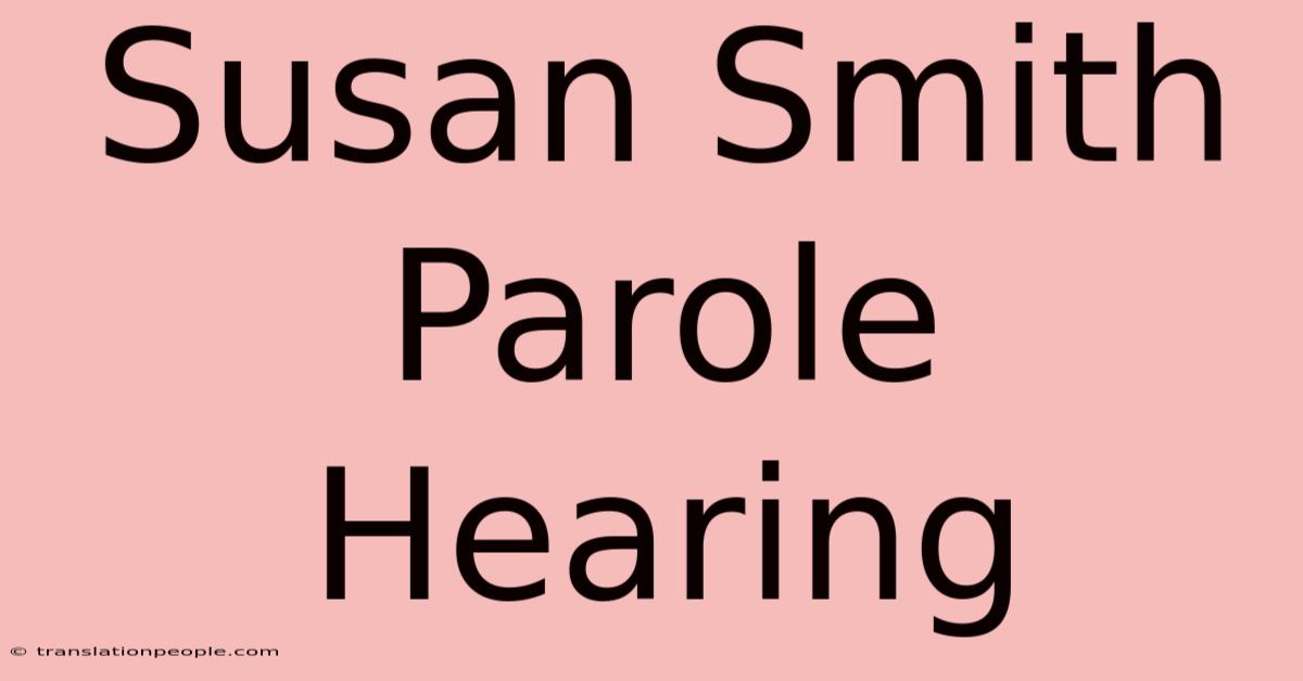 Susan Smith Parole Hearing