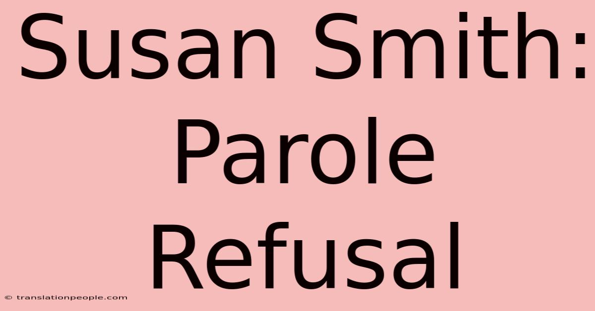 Susan Smith: Parole Refusal