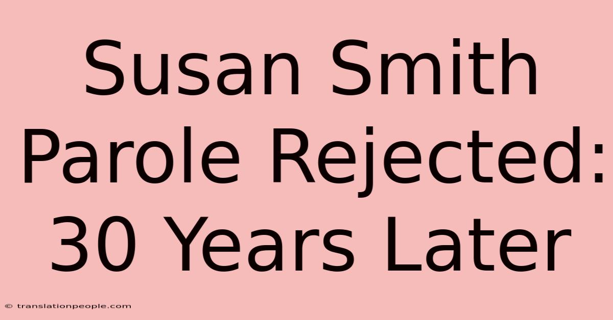 Susan Smith Parole Rejected: 30 Years Later