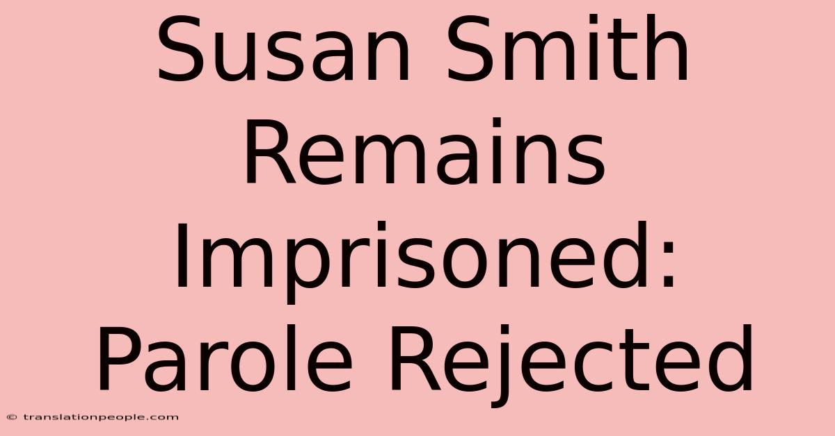 Susan Smith Remains Imprisoned: Parole Rejected