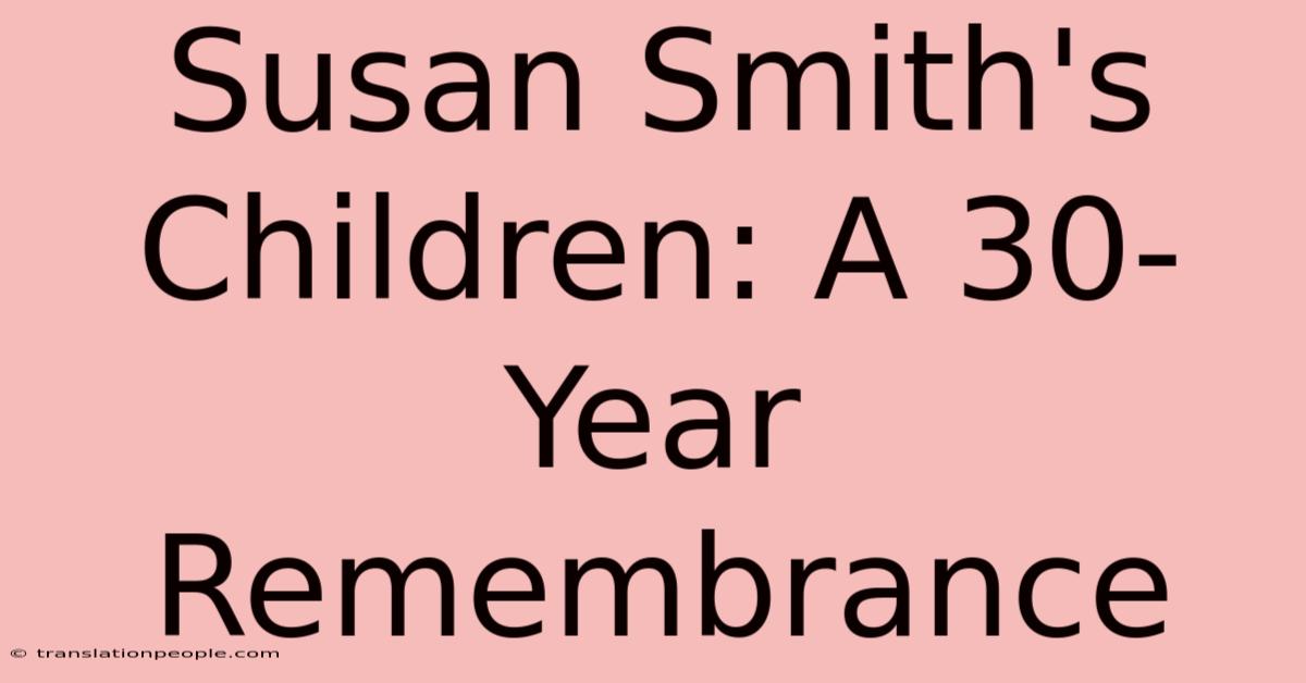 Susan Smith's Children: A 30-Year Remembrance