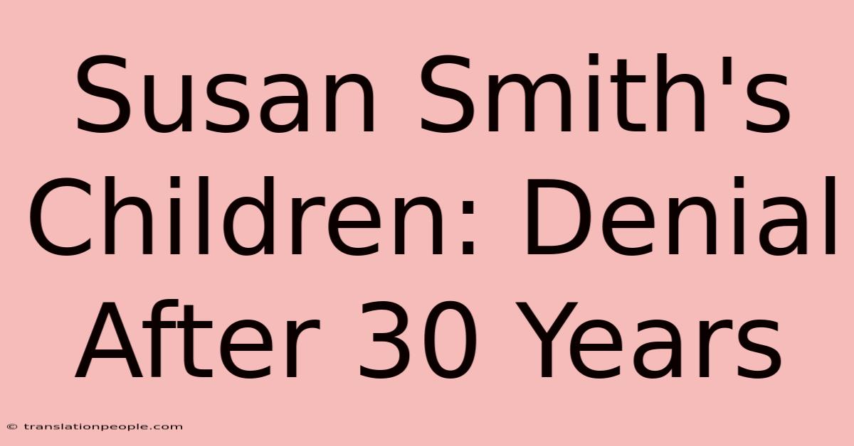 Susan Smith's Children: Denial After 30 Years