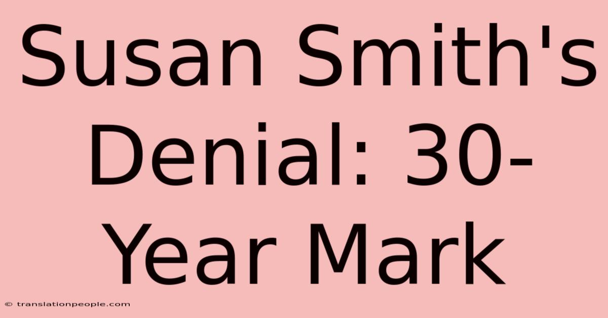 Susan Smith's Denial: 30-Year Mark