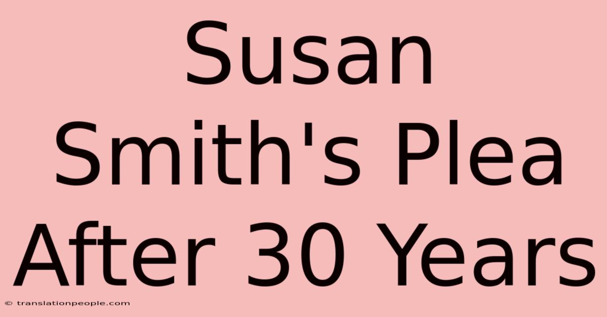 Susan Smith's Plea After 30 Years