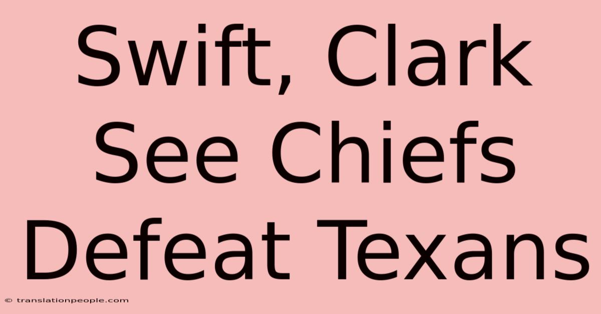 Swift, Clark See Chiefs Defeat Texans