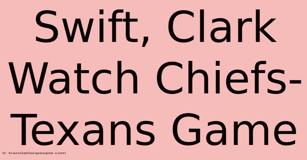 Swift, Clark Watch Chiefs-Texans Game