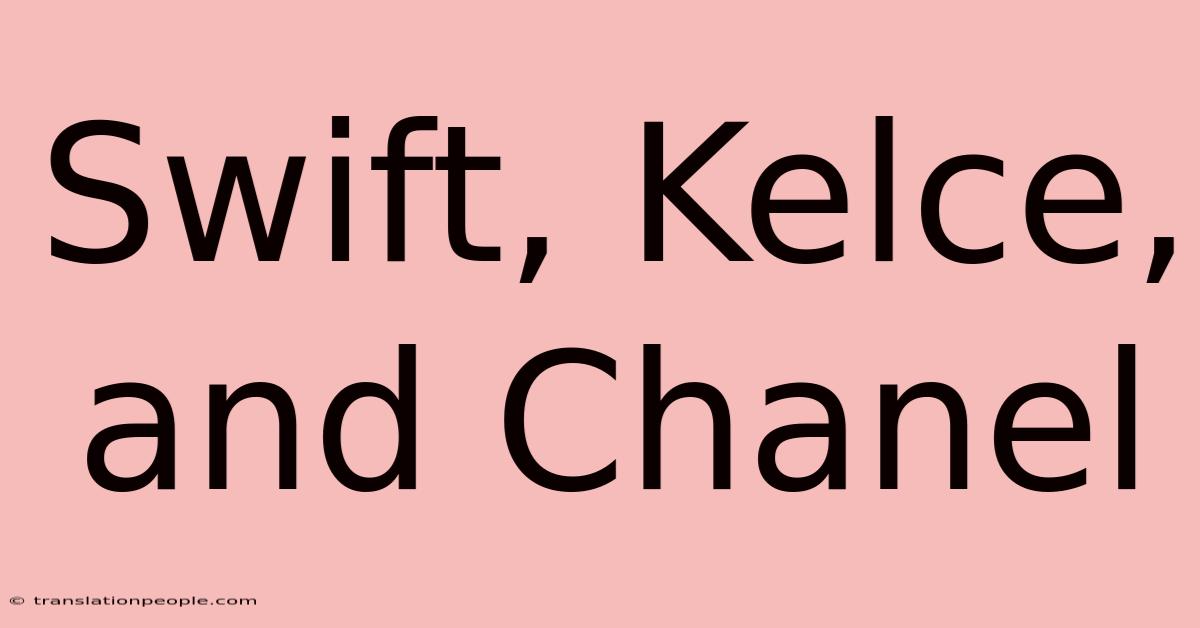 Swift, Kelce, And Chanel