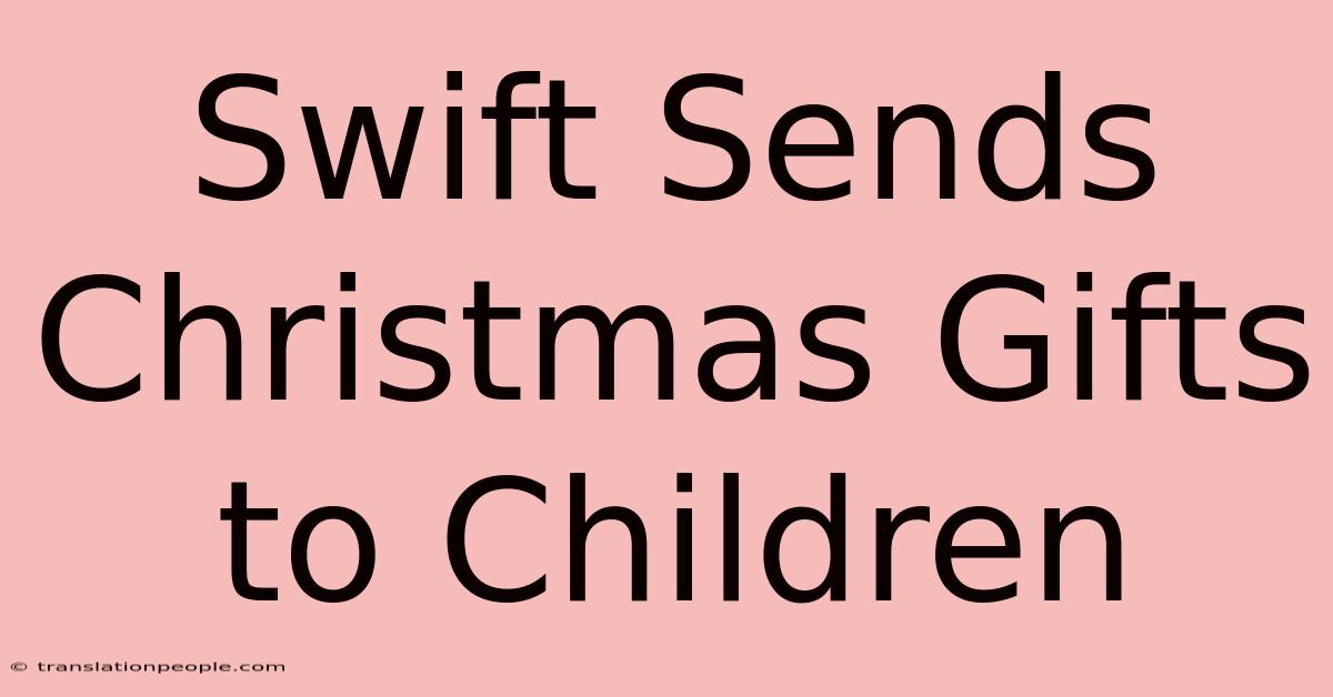 Swift Sends Christmas Gifts To Children