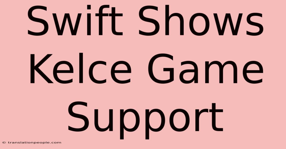 Swift Shows Kelce Game Support