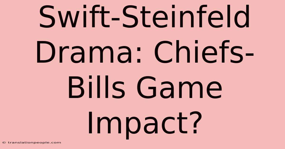 Swift-Steinfeld Drama: Chiefs-Bills Game Impact?