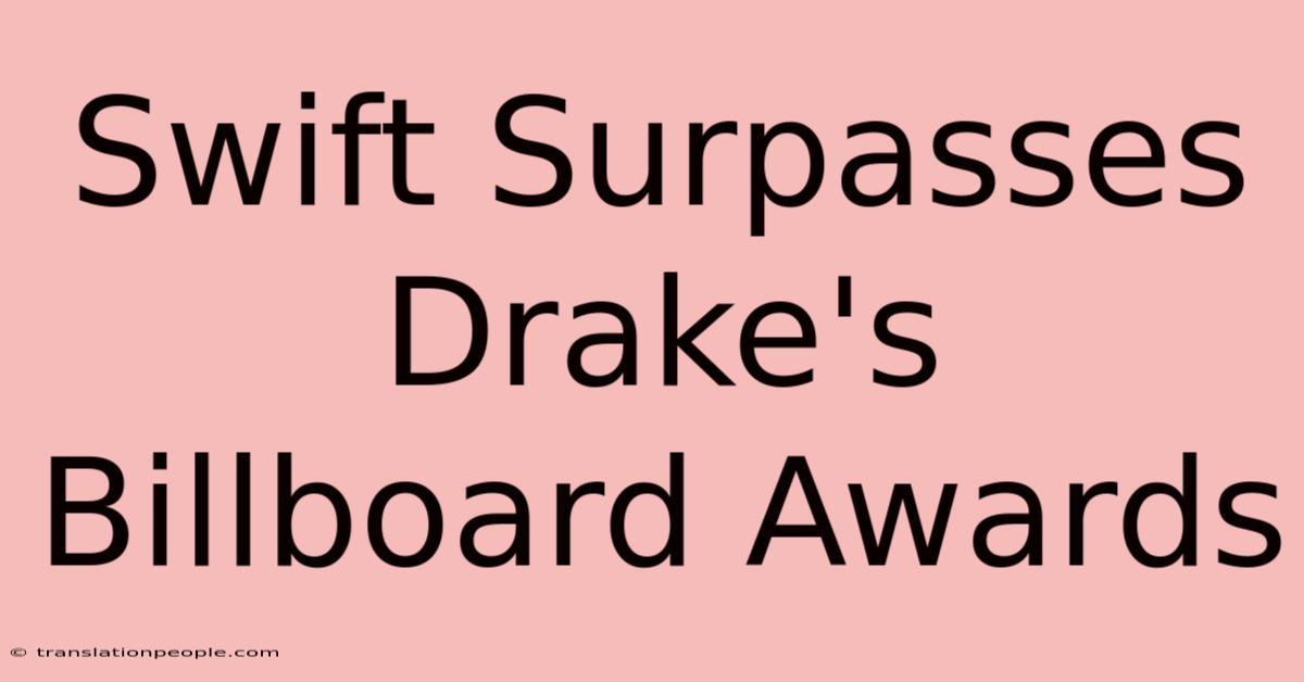 Swift Surpasses Drake's Billboard Awards