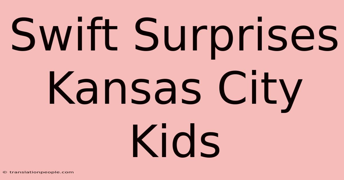 Swift Surprises Kansas City Kids