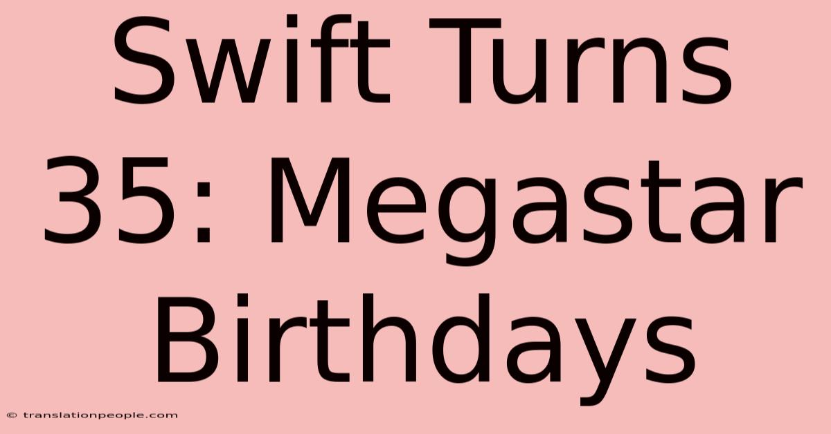 Swift Turns 35: Megastar Birthdays