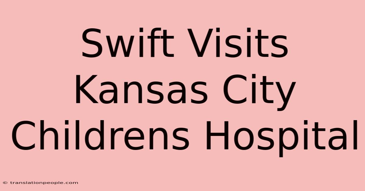 Swift Visits Kansas City Childrens Hospital