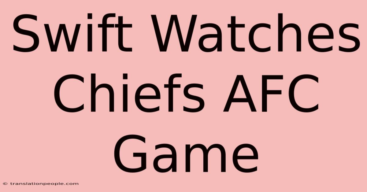 Swift Watches Chiefs AFC Game