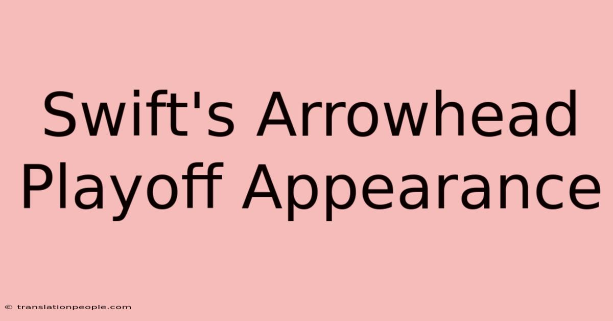 Swift's Arrowhead Playoff Appearance