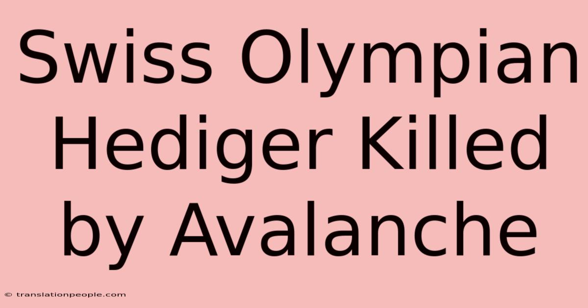 Swiss Olympian Hediger Killed By Avalanche