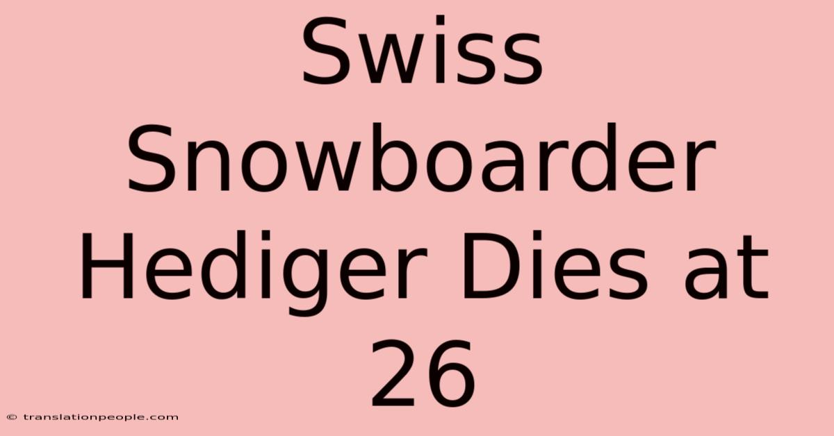 Swiss Snowboarder Hediger Dies At 26