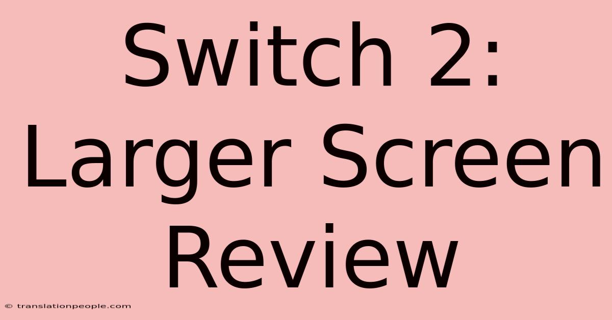 Switch 2: Larger Screen Review