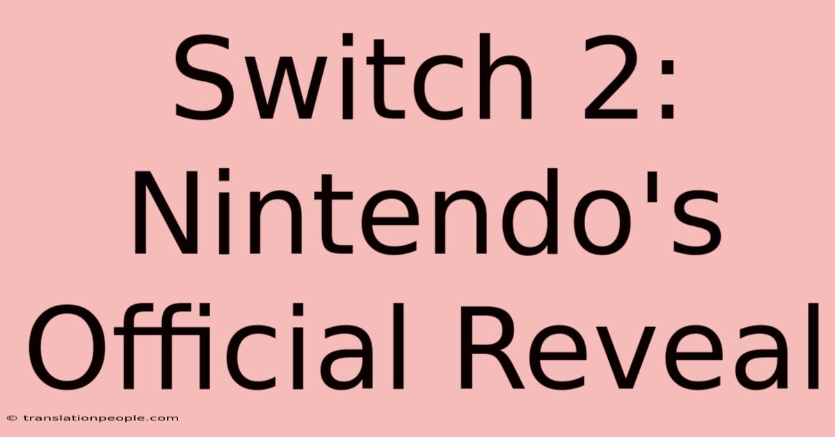 Switch 2: Nintendo's Official Reveal