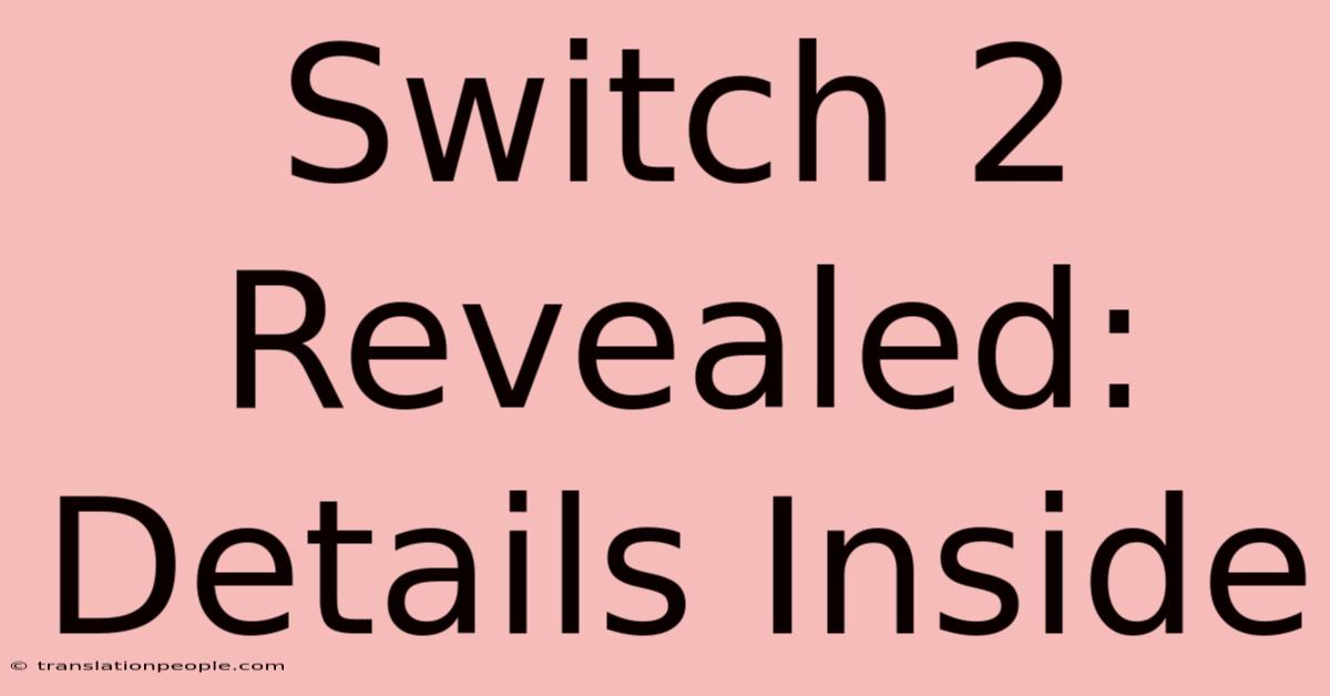 Switch 2 Revealed: Details Inside