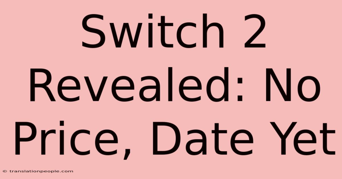 Switch 2 Revealed: No Price, Date Yet