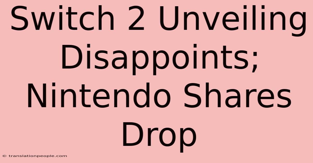 Switch 2 Unveiling Disappoints; Nintendo Shares Drop