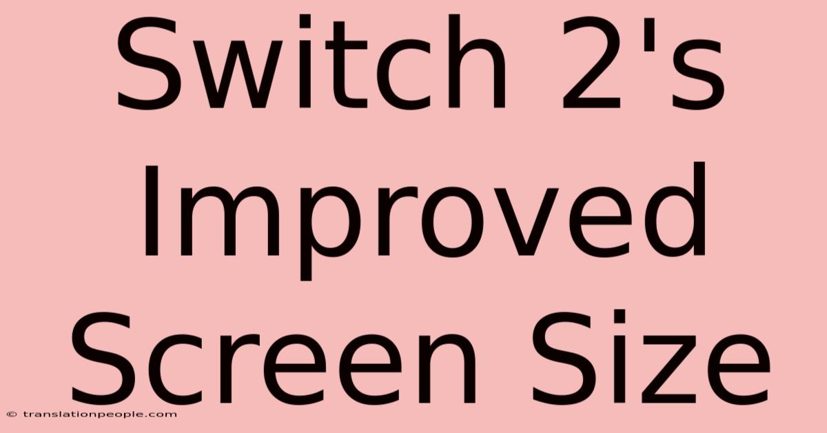 Switch 2's Improved Screen Size