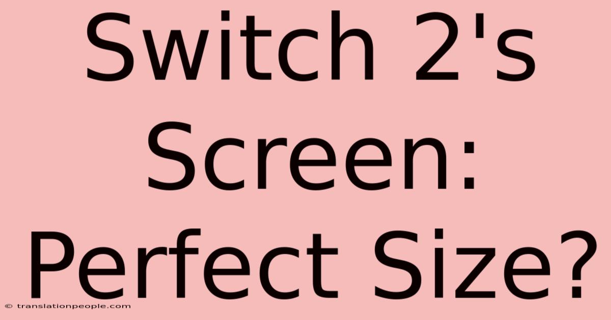 Switch 2's Screen: Perfect Size?