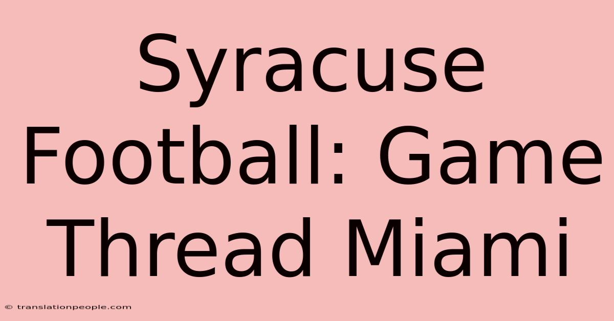 Syracuse Football: Game Thread Miami