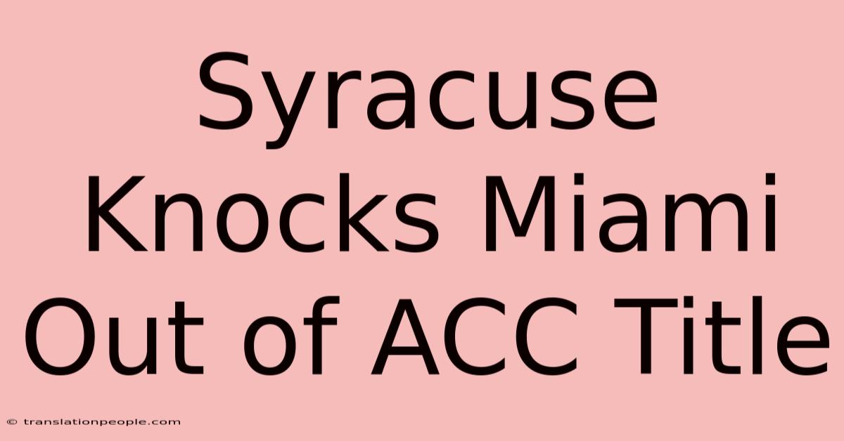 Syracuse Knocks Miami Out Of ACC Title