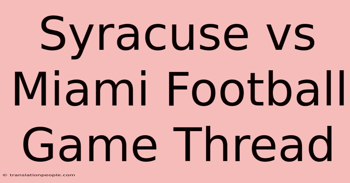 Syracuse Vs Miami Football Game Thread