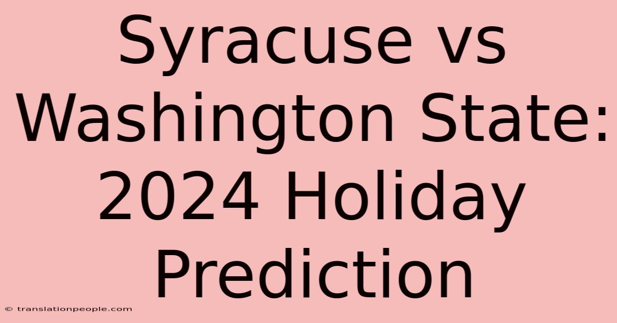 Syracuse Vs Washington State: 2024 Holiday Prediction