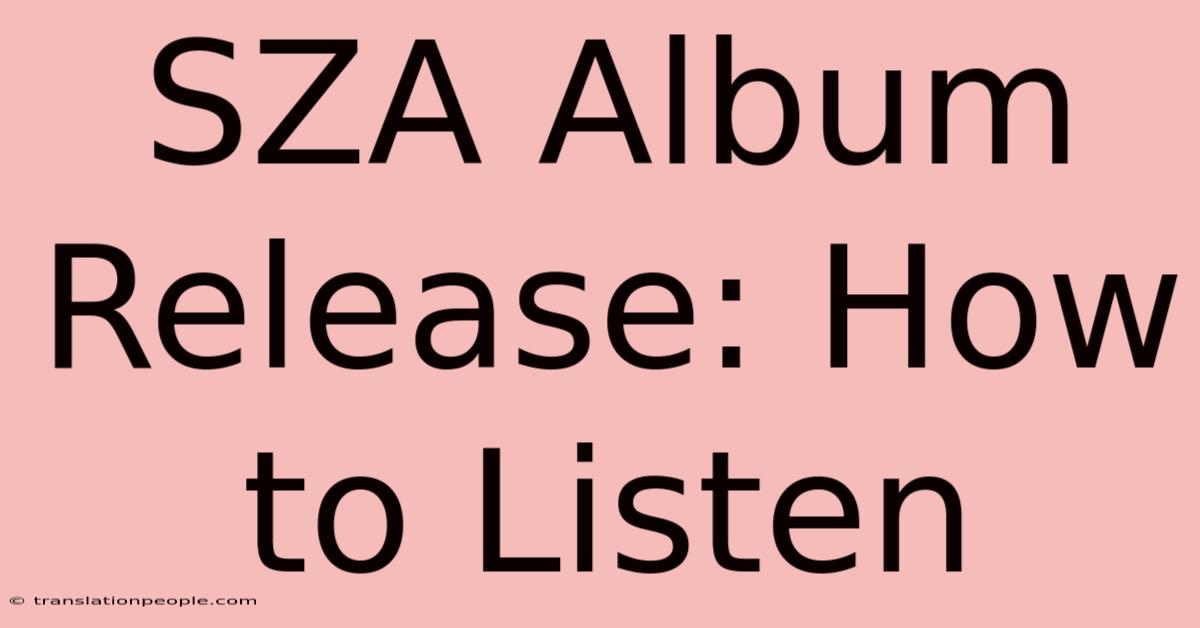 SZA Album Release: How To Listen