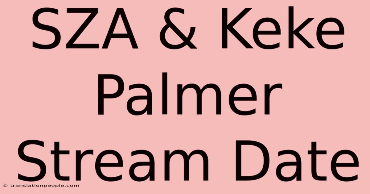 SZA & Keke Palmer Stream Date