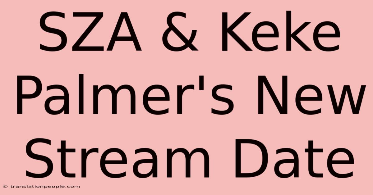 SZA & Keke Palmer's New Stream Date