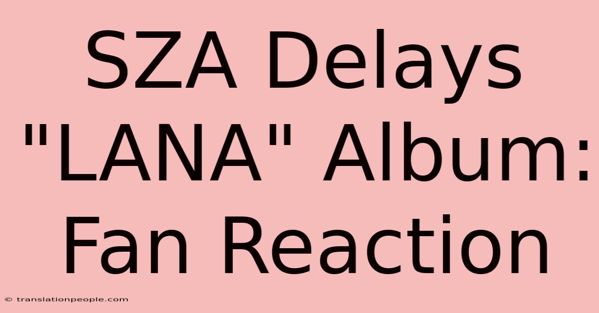 SZA Delays 