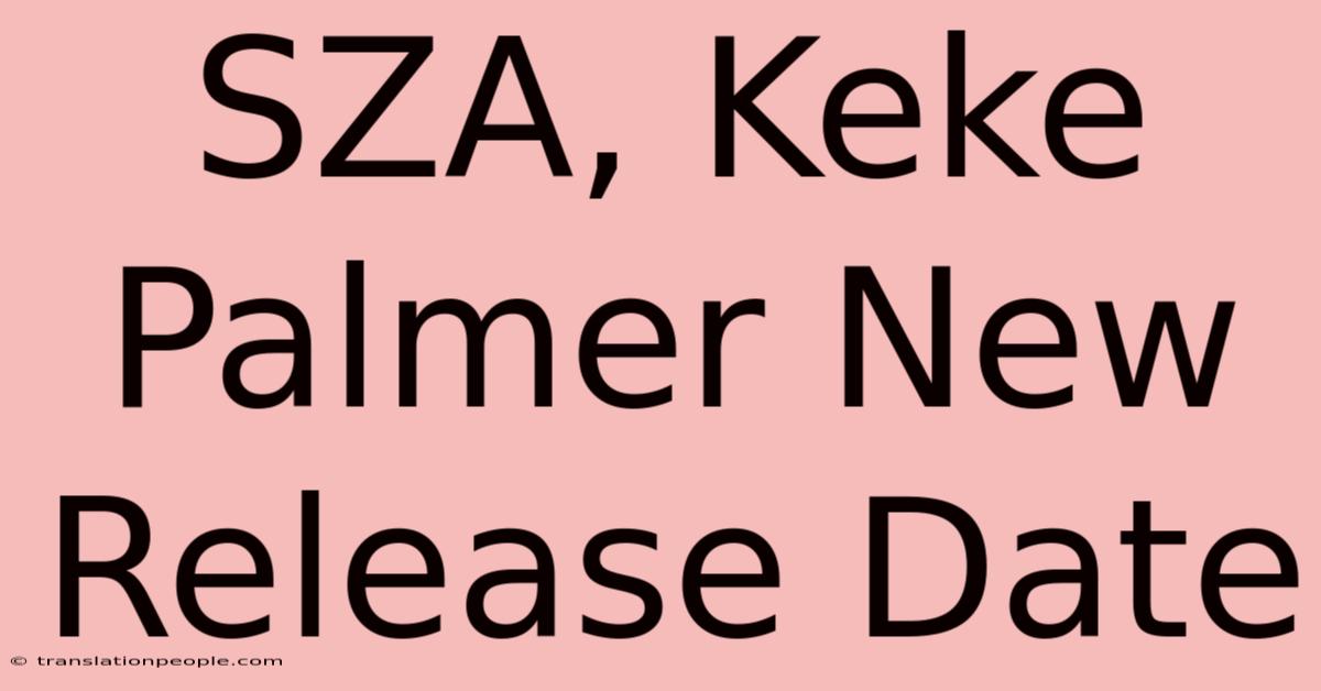 SZA, Keke Palmer New Release Date