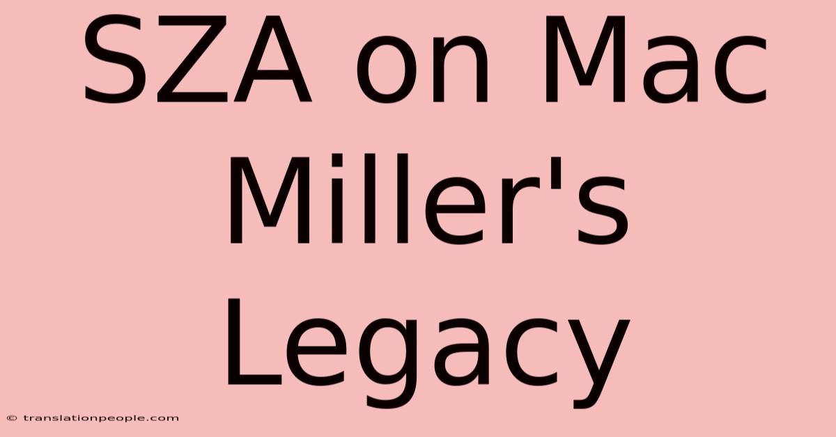 SZA On Mac Miller's Legacy