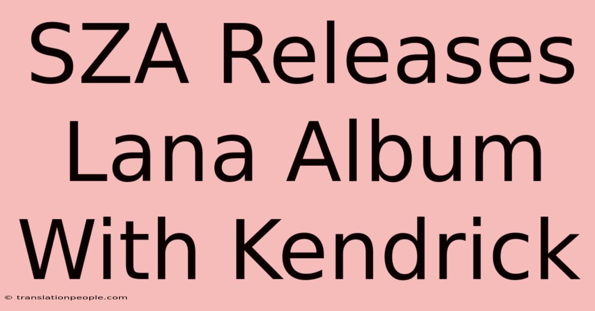 SZA Releases Lana Album With Kendrick