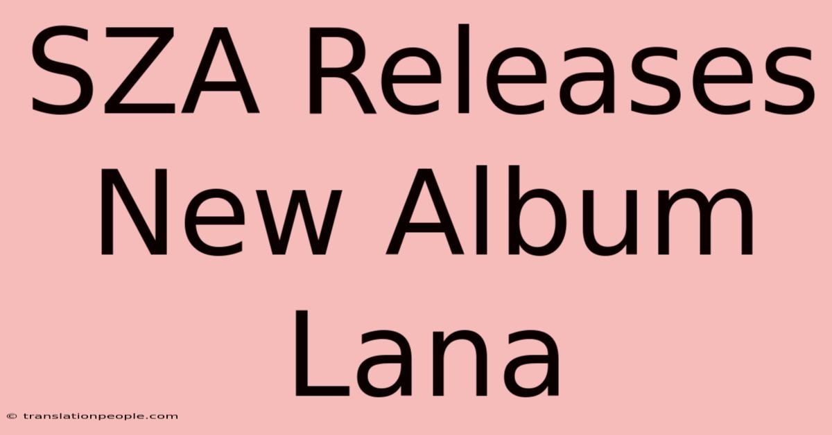 SZA Releases New Album Lana