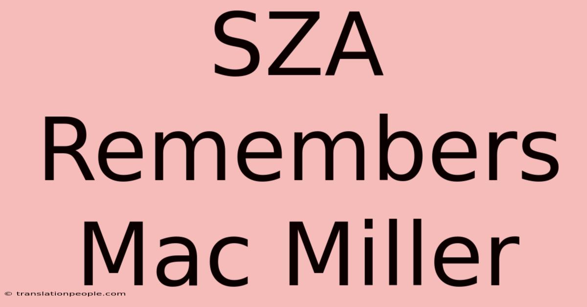 SZA Remembers Mac Miller