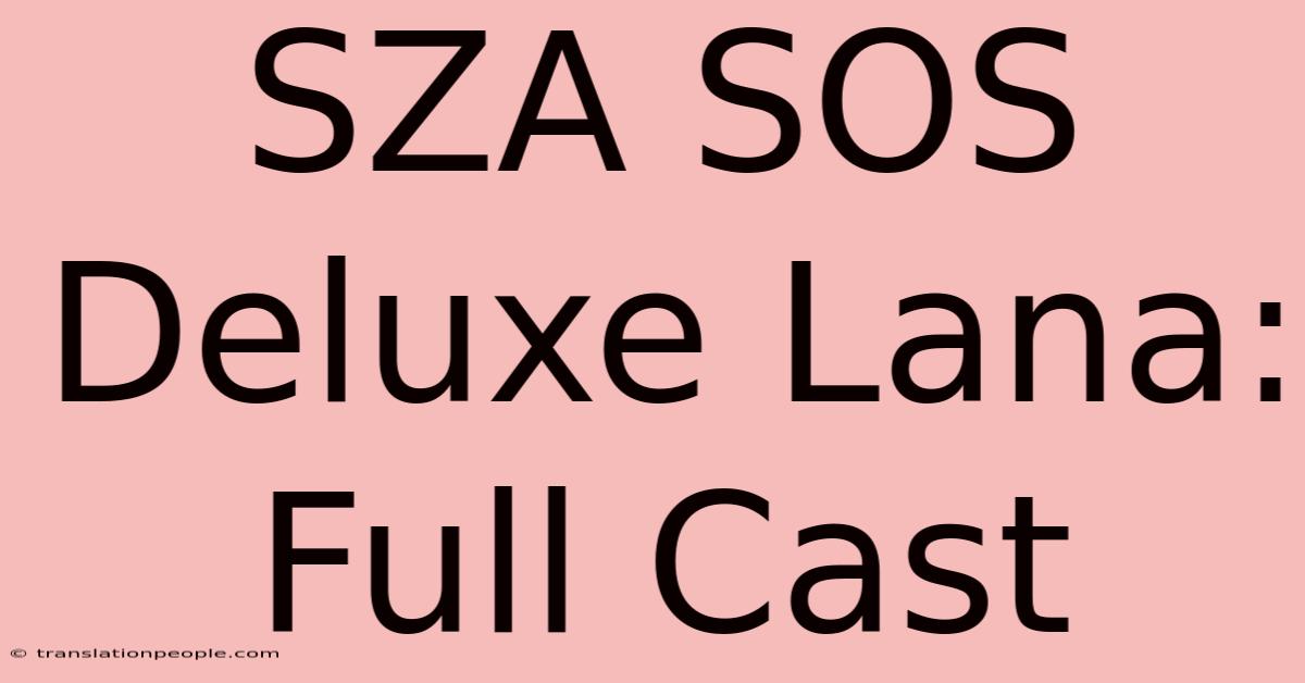 SZA SOS Deluxe Lana: Full Cast