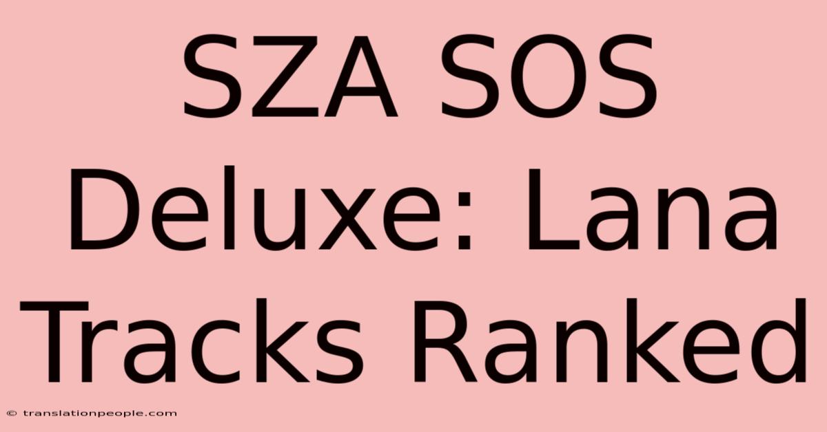 SZA SOS Deluxe: Lana Tracks Ranked