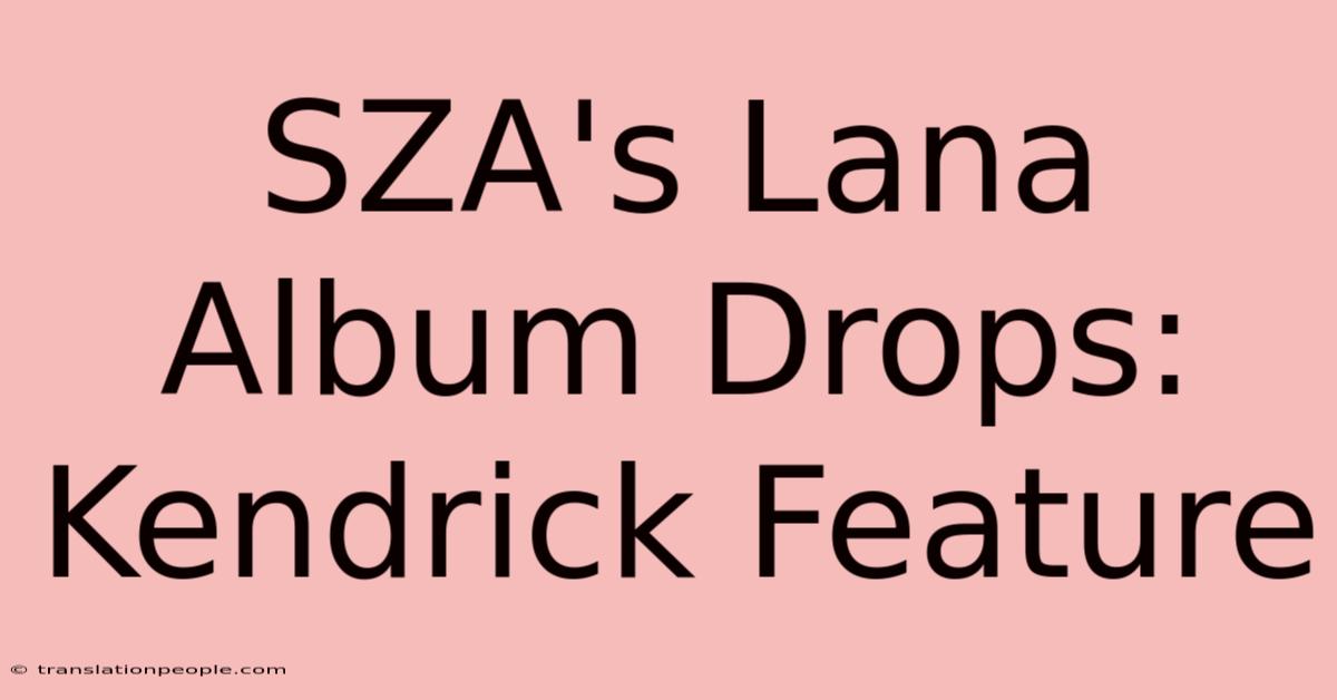 SZA's Lana Album Drops: Kendrick Feature