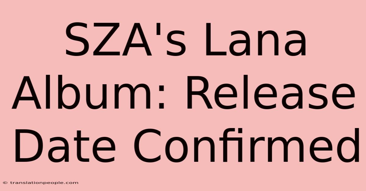 SZA's Lana Album: Release Date Confirmed