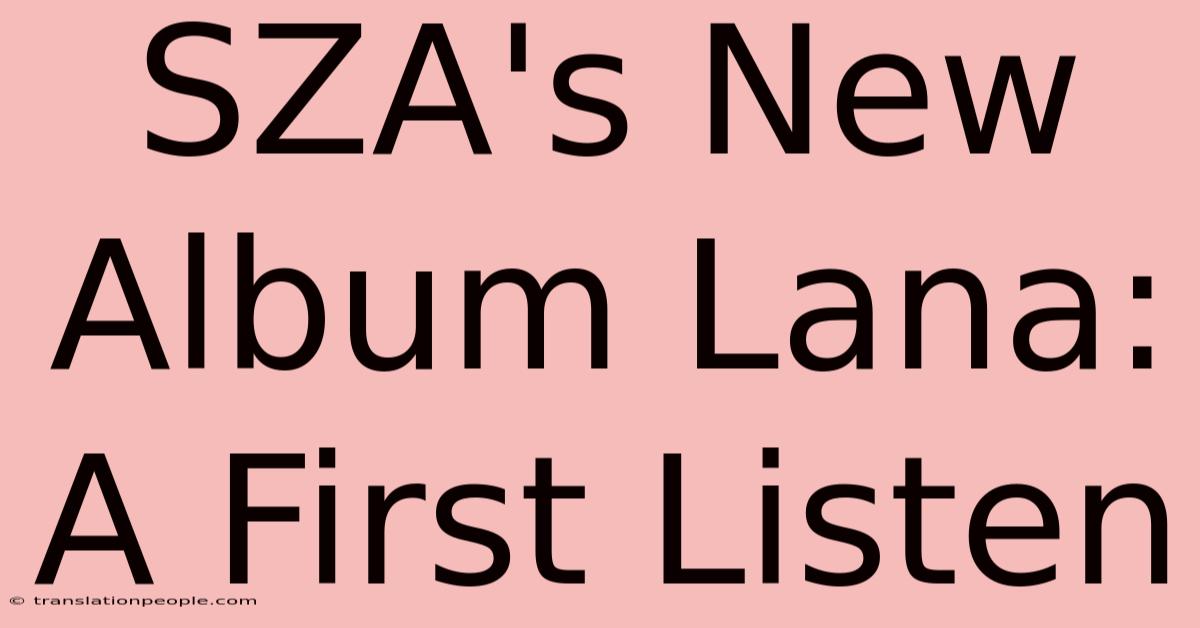 SZA's New Album Lana: A First Listen